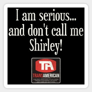 I Am Serious... and Don't Call Me Shirley Magnet